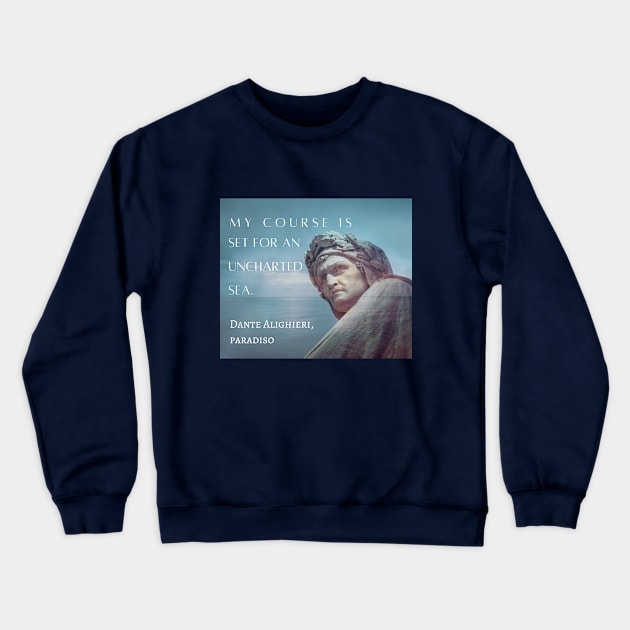 Dante Alighieri portrait and  quote: My course is set for an uncharted sea. Crewneck Sweatshirt by artbleed